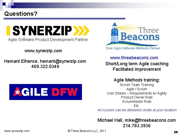 Questions? Agile Software Product Development Partner www. synerzip. com Hemant Elhence, hemant@synerzip. com 469.