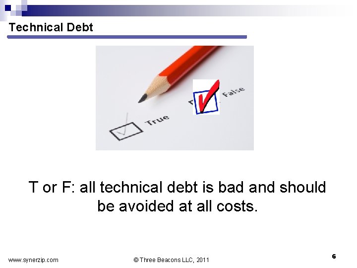 Technical Debt T or F: all technical debt is bad and should be avoided