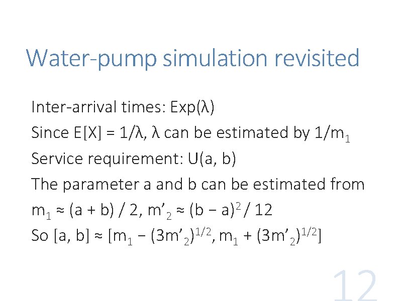 Water-pump simulation revisited Inter-arrival times: Exp(λ) Since E[X] = 1/λ, λ can be estimated