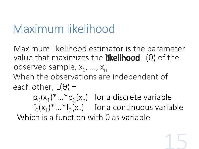 Maximum likelihood estimator is the parameter value that maximizes the likelihood L(θ) of the