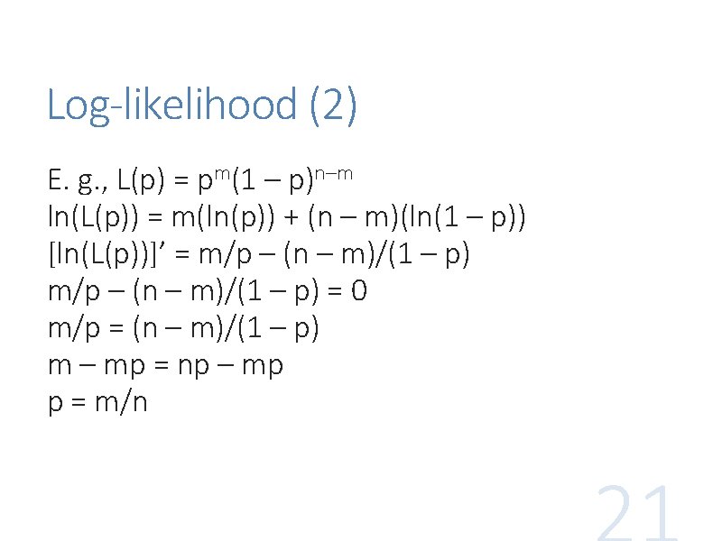 Log-likelihood (2) E. g. , L(p) = pm(1 – p)n–m ln(L(p)) = m(ln(p)) +