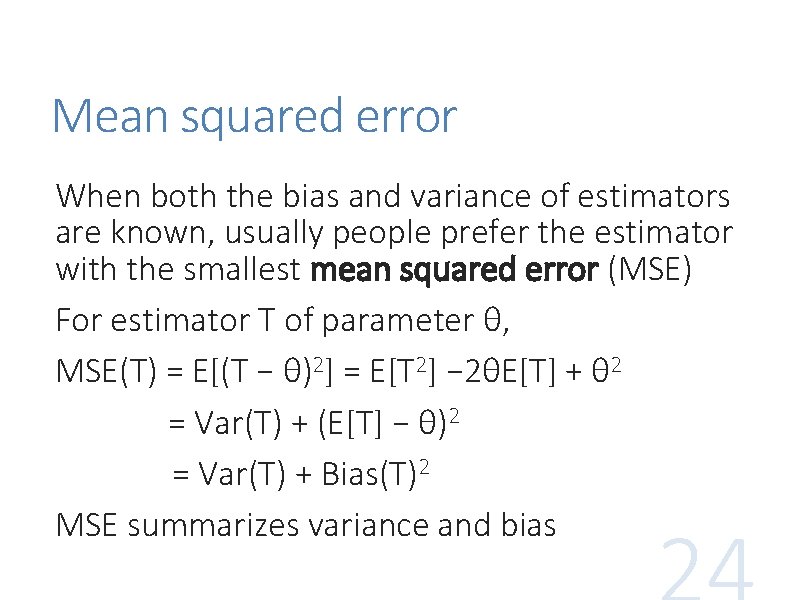 Mean squared error When both the bias and variance of estimators are known, usually