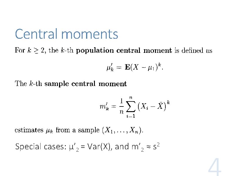 Central moments Special cases: μ’ 2 = Var(X), and m’ 2 ≈ s 2