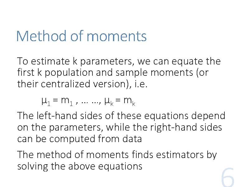 Method of moments To estimate k parameters, we can equate the first k population