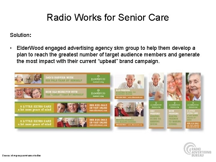 Radio Works for Senior Care Solution: • Elder. Wood engaged advertising agency skm group