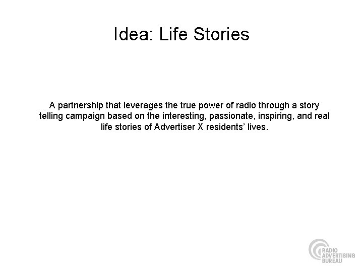 Idea: Life Stories A partnership that leverages the true power of radio through a