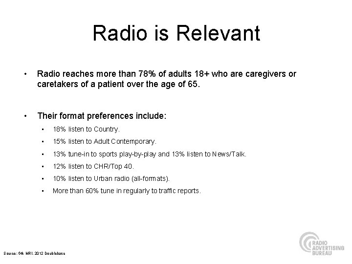 Radio is Relevant • Radio reaches more than 78% of adults 18+ who are