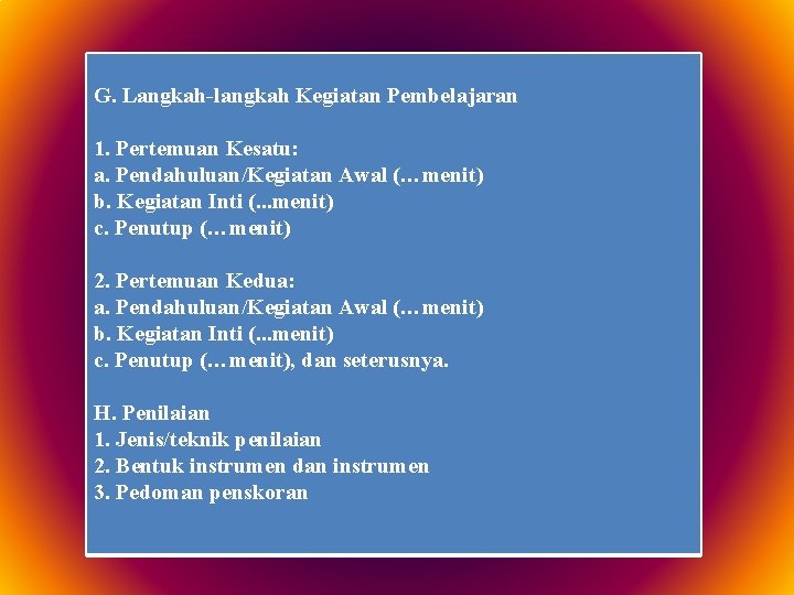 G. Langkah-langkah Kegiatan Pembelajaran 1. Pertemuan Kesatu: a. Pendahuluan/Kegiatan Awal (…menit) b. Kegiatan Inti