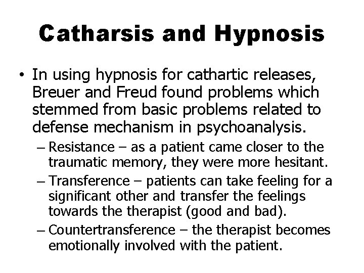 Catharsis and Hypnosis • In using hypnosis for cathartic releases, Breuer and Freud found