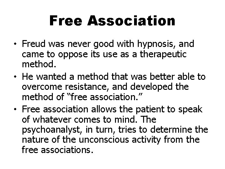 Free Association • Freud was never good with hypnosis, and came to oppose its