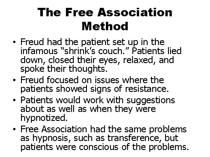 The Free Association Method • Freud had the patient set up in the infamous