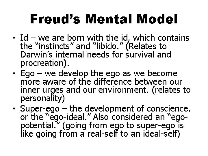 Freud’s Mental Model • Id – we are born with the id, which contains