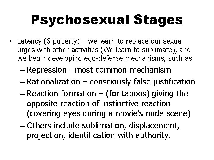 Psychosexual Stages • Latency (6 -puberty) – we learn to replace our sexual urges
