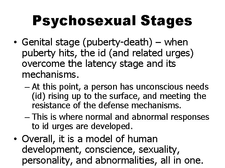 Psychosexual Stages • Genital stage (puberty-death) – when puberty hits, the id (and related