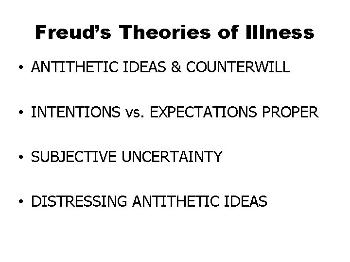 Freud’s Theories of Illness • ANTITHETIC IDEAS & COUNTERWILL • INTENTIONS vs. EXPECTATIONS PROPER