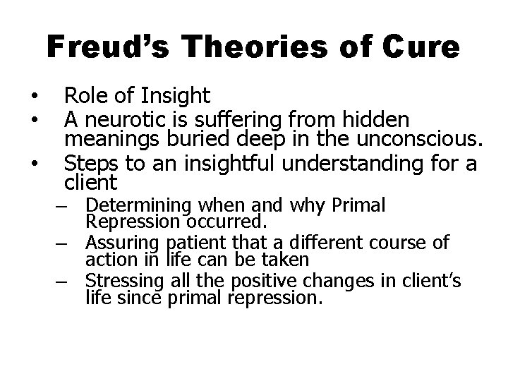 Freud’s Theories of Cure • • • Role of Insight A neurotic is suffering