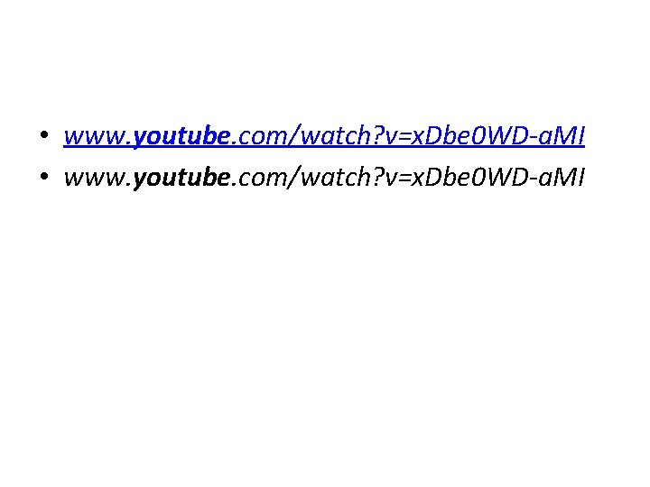  • www. youtube. com/watch? v=x. Dbe 0 WD-a. MI 