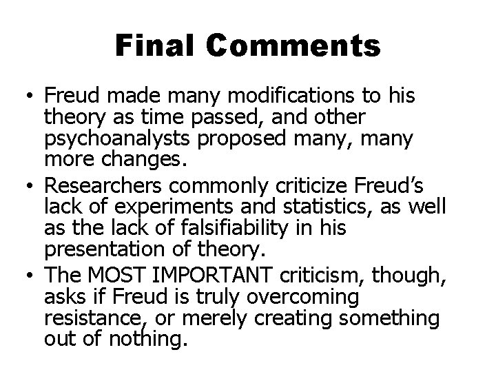Final Comments • Freud made many modifications to his theory as time passed, and