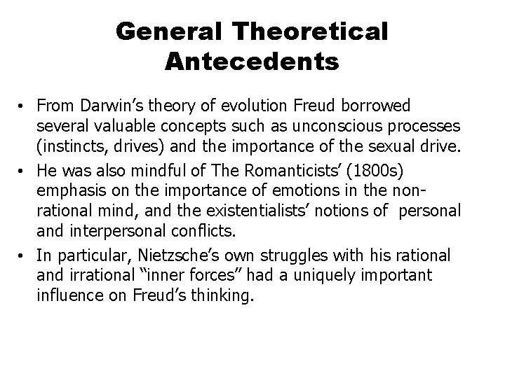 General Theoretical Antecedents • From Darwin’s theory of evolution Freud borrowed several valuable concepts