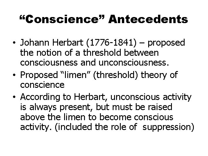 “Conscience” Antecedents • Johann Herbart (1776 -1841) – proposed the notion of a threshold