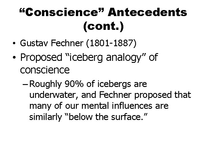 “Conscience” Antecedents (cont. ) • Gustav Fechner (1801 -1887) • Proposed “iceberg analogy” of