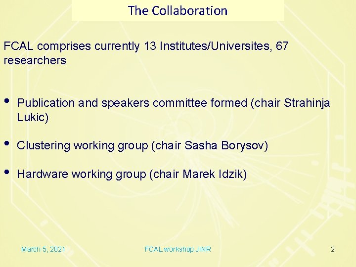 The Collaboration FCAL comprises currently 13 Institutes/Universites, 67 researchers • Publication and speakers committee