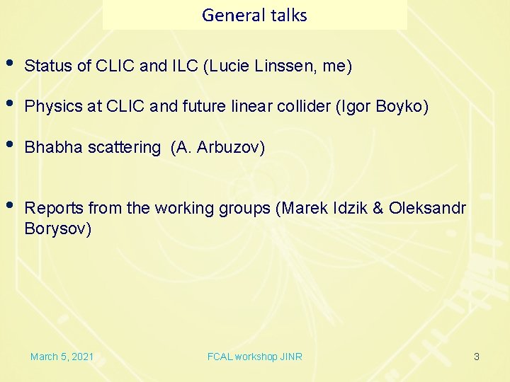 General talks • Status of CLIC and ILC (Lucie Linssen, me) • Physics at