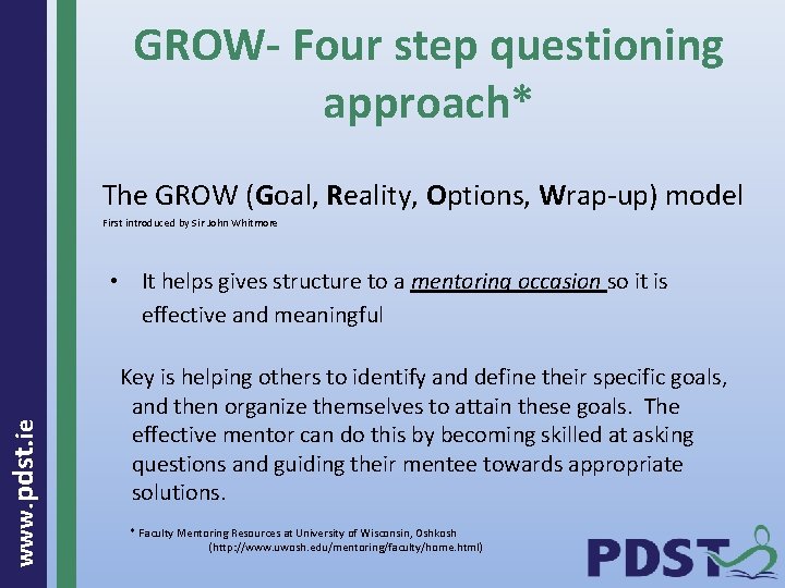 GROW- Four step questioning approach* The GROW (Goal, Reality, Options, Wrap-up) model First introduced