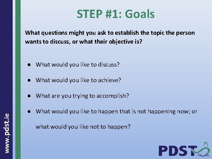 STEP #1: Goals What questions might you ask to establish the topic the person