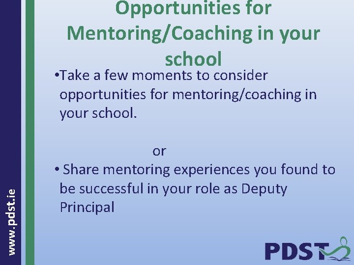 Opportunities for Mentoring/Coaching in your school www. pdst. ie • Take a few moments