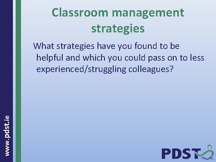 Classroom management strategies www. pdst. ie What strategies have you found to be helpful