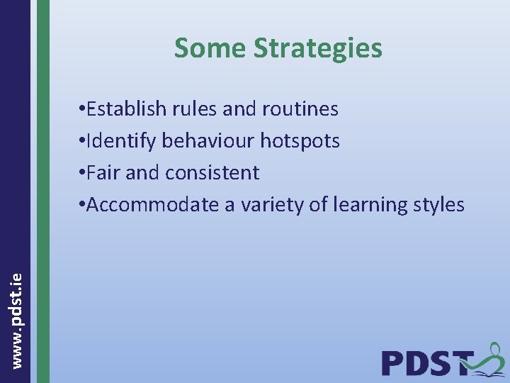 Some Strategies www. pdst. ie • Establish rules and routines • Identify behaviour hotspots