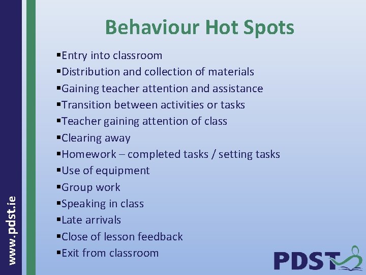  www. pdst. ie Behaviour Hot Spots §Entry into classroom §Distribution and collection of