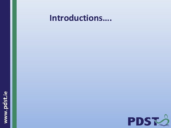  www. pdst. ie Introductions…. 