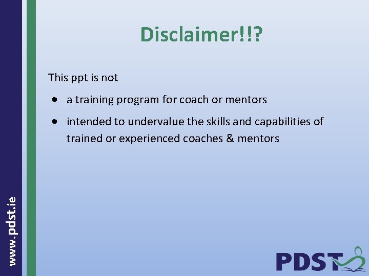 Disclaimer!!? This ppt is not • a training program for coach or mentors www.