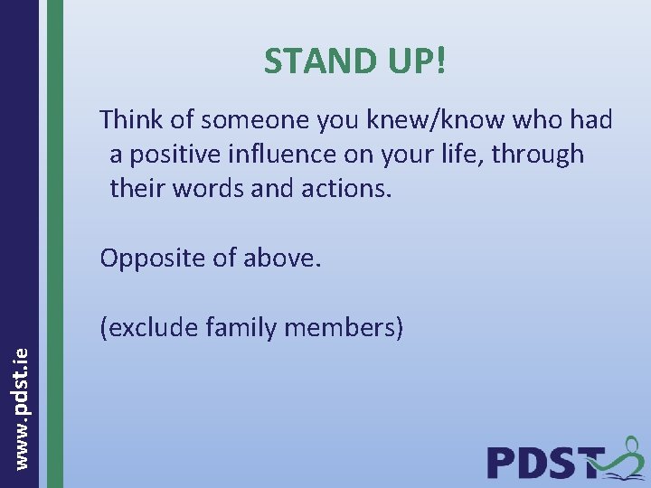 STAND UP! Think of someone you knew/know who had a positive influence on your