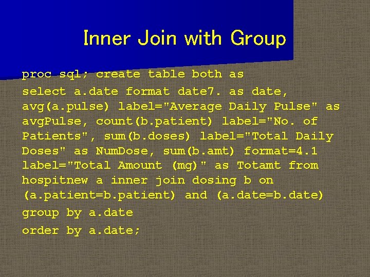 Inner Join with Group proc sql; create table both as select a. date format