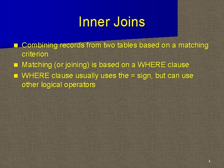Inner Joins Combining records from two tables based on a matching criterion n Matching Inner Joins Combining records from two tables based on a matching criterion n Matching