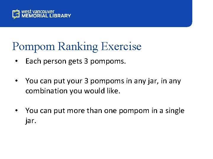 Pompom Ranking Exercise • Each person gets 3 pompoms. • You can put your