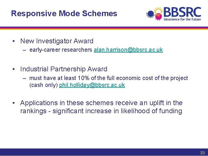 Responsive Mode Schemes • New Investigator Award – early-career researchers alan. harrison@bbsrc. ac. uk