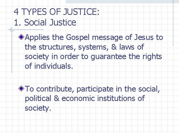 4 TYPES OF JUSTICE: 1. Social Justice Applies the Gospel message of Jesus to