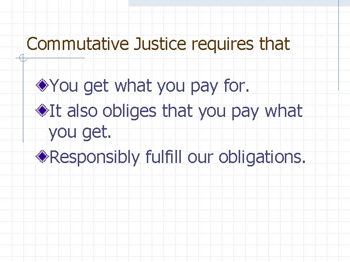 Commutative Justice requires that You get what you pay for. It also obliges that