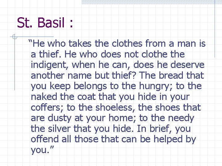 St. Basil : “He who takes the clothes from a man is a thief.