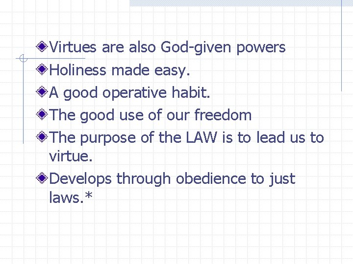 Virtues are also God-given powers Holiness made easy. A good operative habit. The good