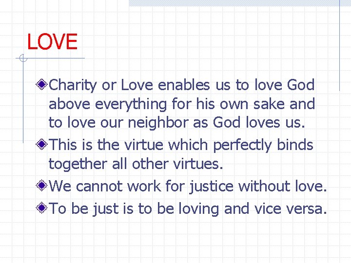 LOVE Charity or Love enables us to love God above everything for his own