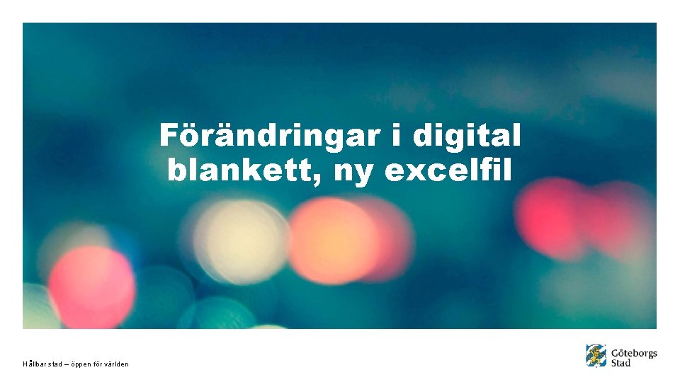 Förändringar i digital blankett, ny excelfil Hållbar stad – öppen för världen 