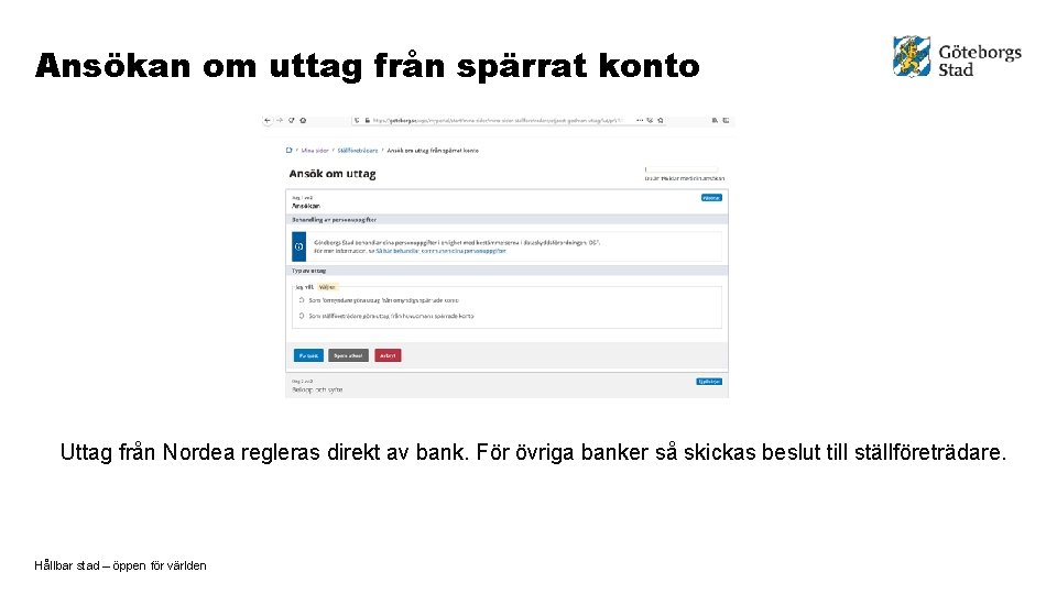 Ansökan om uttag från spärrat konto Uttag från Nordea regleras direkt av bank. För