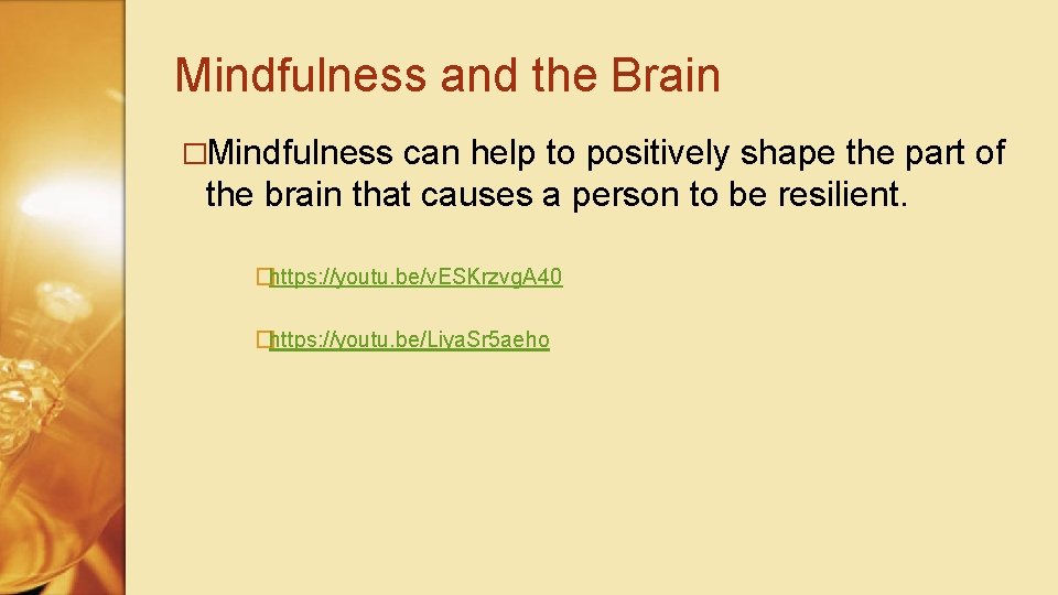 Mindfulness and the Brain �Mindfulness can help to positively shape the part of the