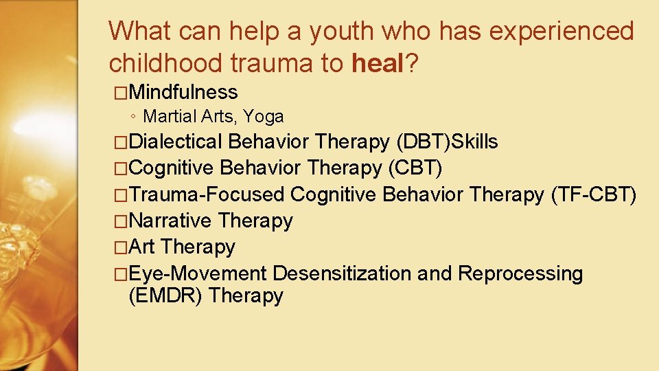 What can help a youth who has experienced childhood trauma to heal? �Mindfulness ◦