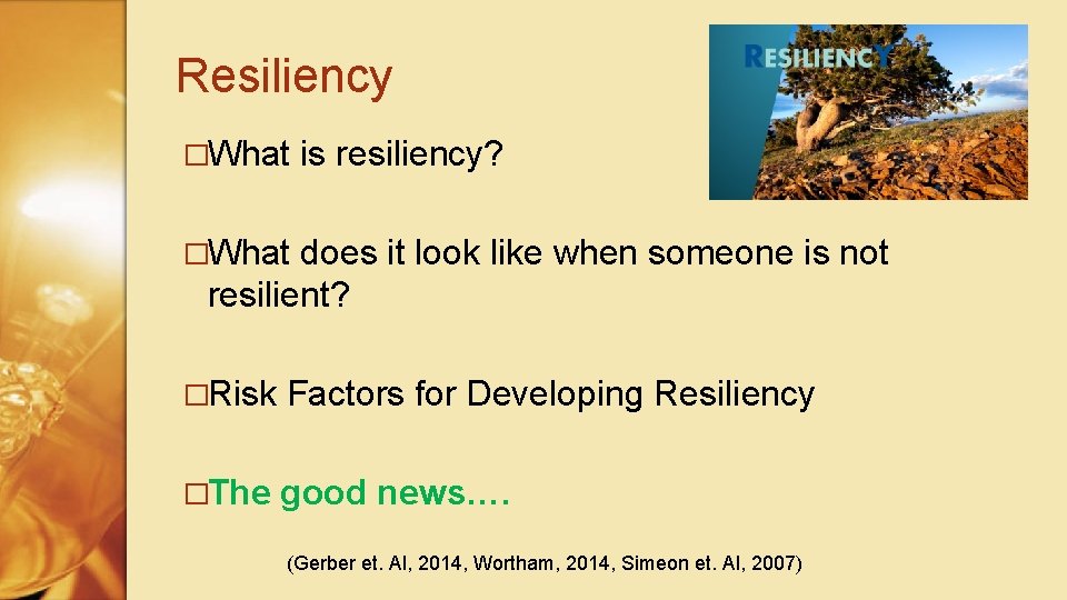Resiliency �What is resiliency? �What does it look like when someone is not resilient?